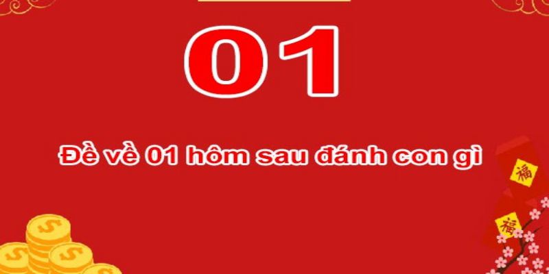 Soi cầu đề về 01 hôm sau đánh con gì từ cao thủ