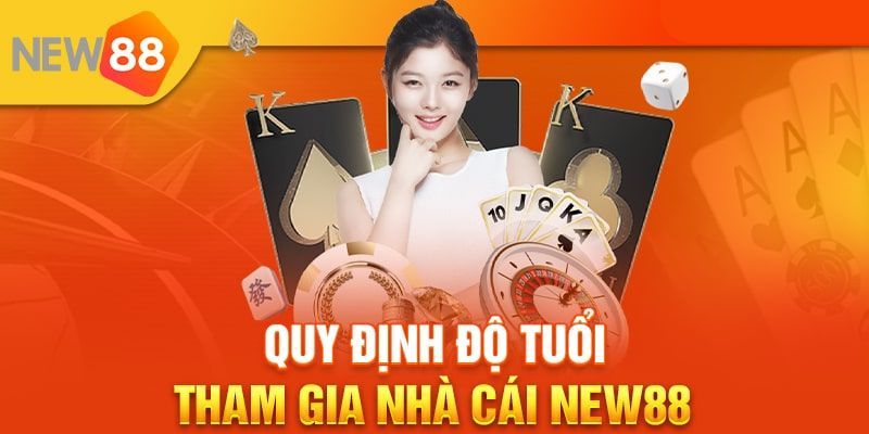 Quy định nghiêm ngặt về độ tuổi trong điều khoản New88