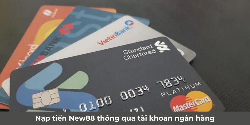 Nạp tiền New88 thông qua tài khoản ngân hàng