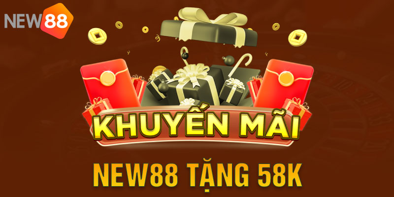 Tìm Hiểu Chương Trình New88 Tặng 58k Ngay Khi Đăng Ký Tài Khoản