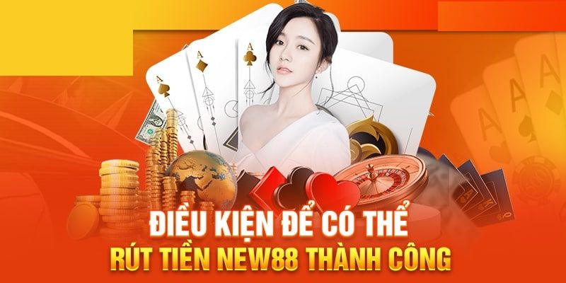 Quy định trong việc rút tiền New88 chi tiết 