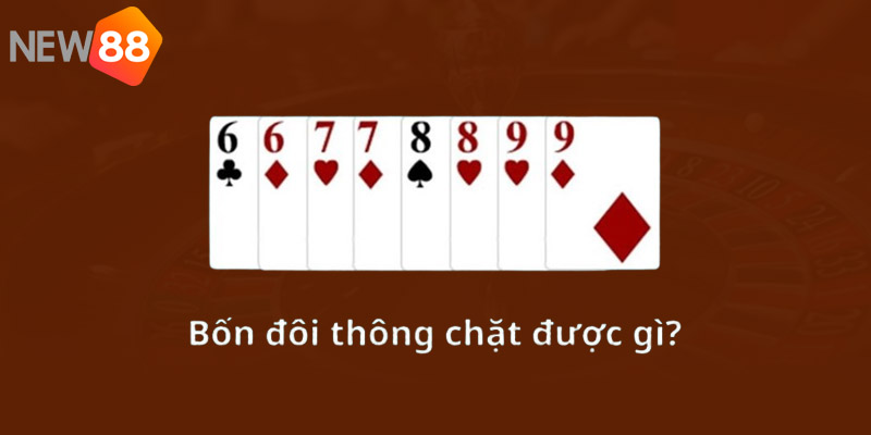 Bốn Đôi Thông Chặt Được Gì Trong Game Bài Tiến Lên Miền Nam